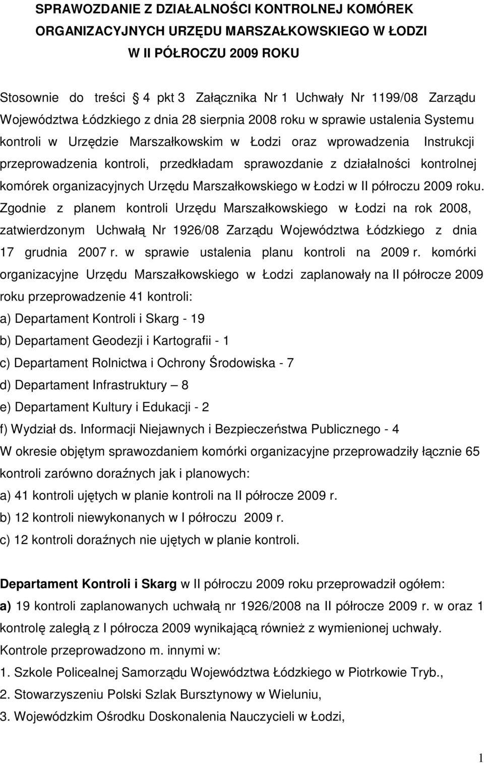 sprawozdanie z działalności kontrolnej komórek organizacyjnych Urzędu Marszałkowskiego w Łodzi w II półroczu 2009 roku.