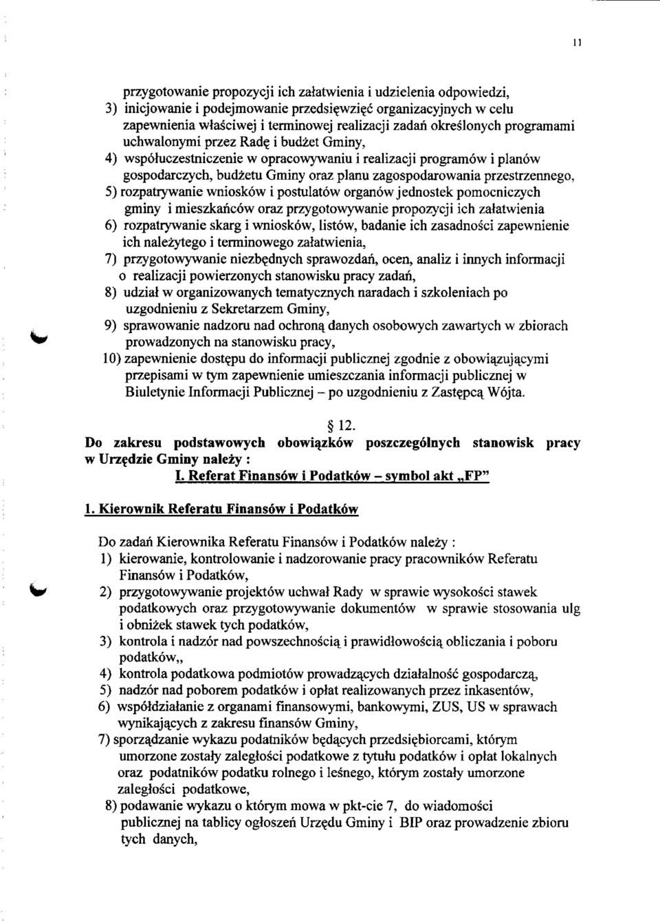 i budzet Gminy, 4) wsp6hiczestniczenie w opracowywaniu i realizacji programow i planow gospodarczych, budzetu Gminy oraz planu zagospodarowania przestrzennego, 5) rozpatrywanie wnioskow i postulatow