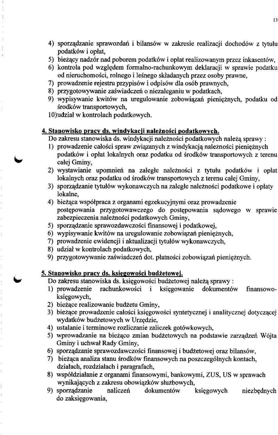 przygotowywanie zaswiadczen o niezaleganiu w podatkach, 9) wypisywanie kwitow na uregulowanie zobowiazan pieni^znych, podatku od srodkow transportowych, 10)udziat w kontrolach podatkowych. 4.