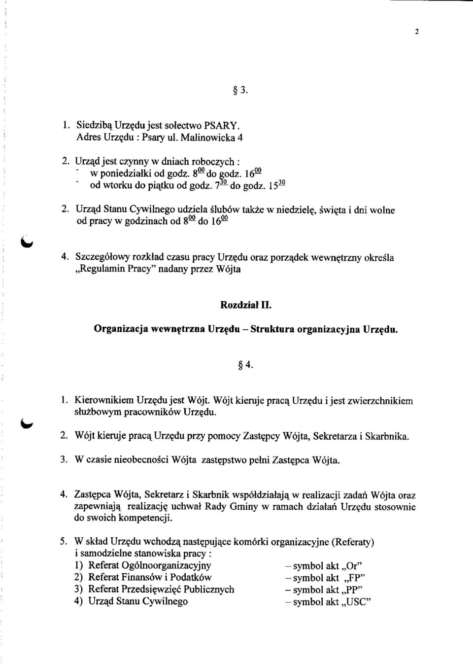 du oraz porza^dek wewnetrzny okresla,,regulamin Pracy" nadany przez Wojta Rozdzial II. Organizacja wewn$trzna Urz$du - Struktura organizacyjna Urz?du. 4-1. Kierownikiem Urz?du jest Wojt.