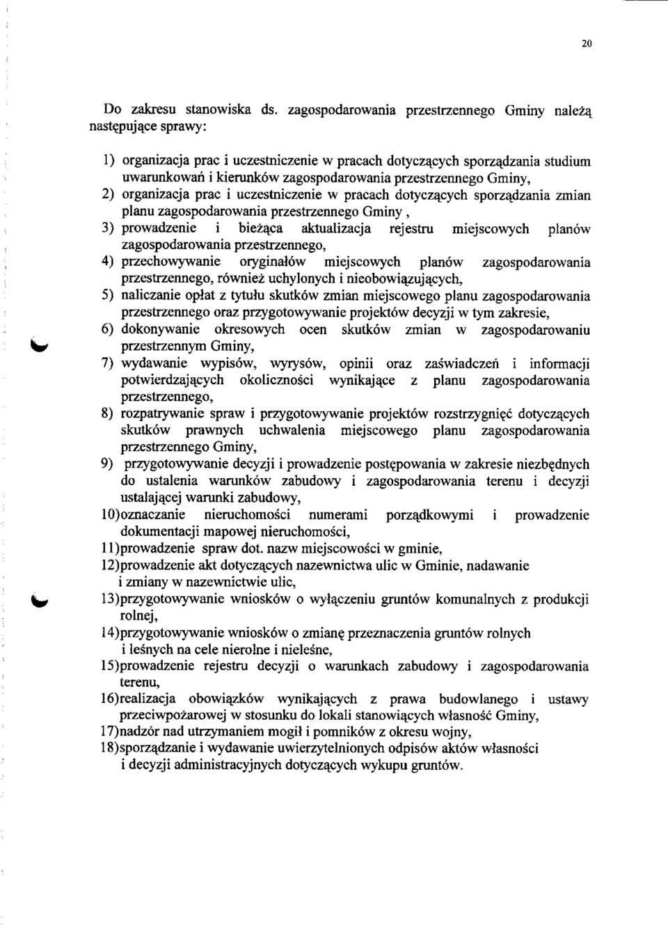 przestrzennego Gminy, 2) organizacja prac i uczestniczenie w pracach dotyczacych sporzadzania zmian planu zagospodarowania przestrzennego Gminy, 3) prowadzenie i biezaca aktualizacja rejestru