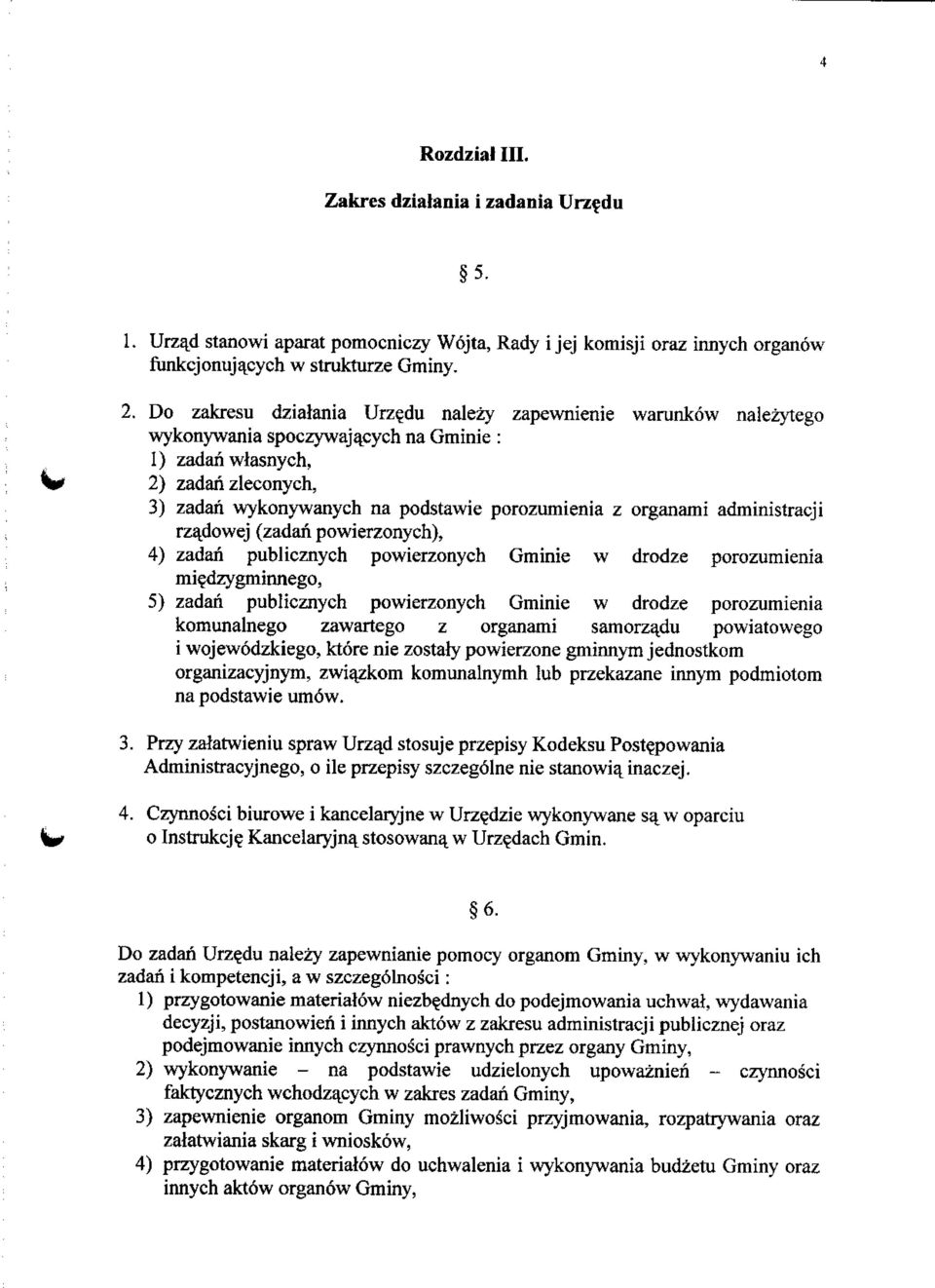 organami administracji rza^dowej (zadan powierzonych), 4) zadan publicznych powierzonych Gminie w drodze porozumienia mi^dzygminnego, 5) zadan publicznych powierzonych Gminie w drodze porozumienia