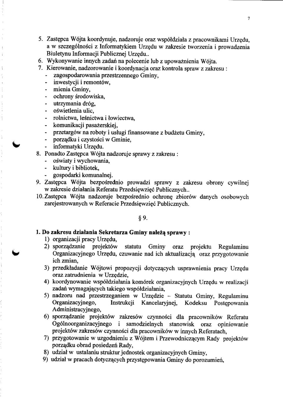 Kierowanie, nadzorowanie i koordynacja oraz kontrola spraw z zakresu : - zagospodarowania przestrzennego Gminy, - inwestycji i remontow, - mienia Gminy, - ochrony srodowiska, - utrzymania drog, -