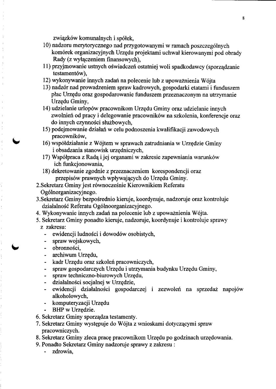 zadaii na polecenie lub z upowaznienia Wojta 13) nadzor nad prowadzeniem spraw kadrowych, gospodarki etatami i funduszem piac Urz^du oraz gospodarowanie funduszem przeznaczonym na utrzymanie Urz?