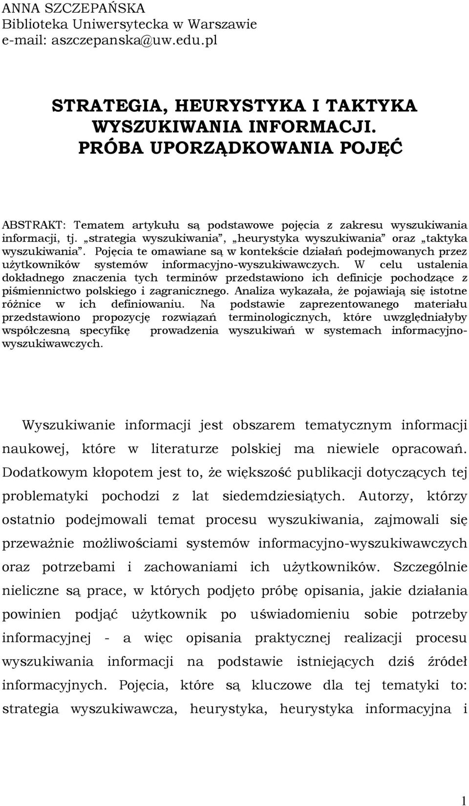 Pojęcia te omawiane są w kontekście działań podejmowanych przez użytkowników systemów informacyjno-wyszukiwawczych.