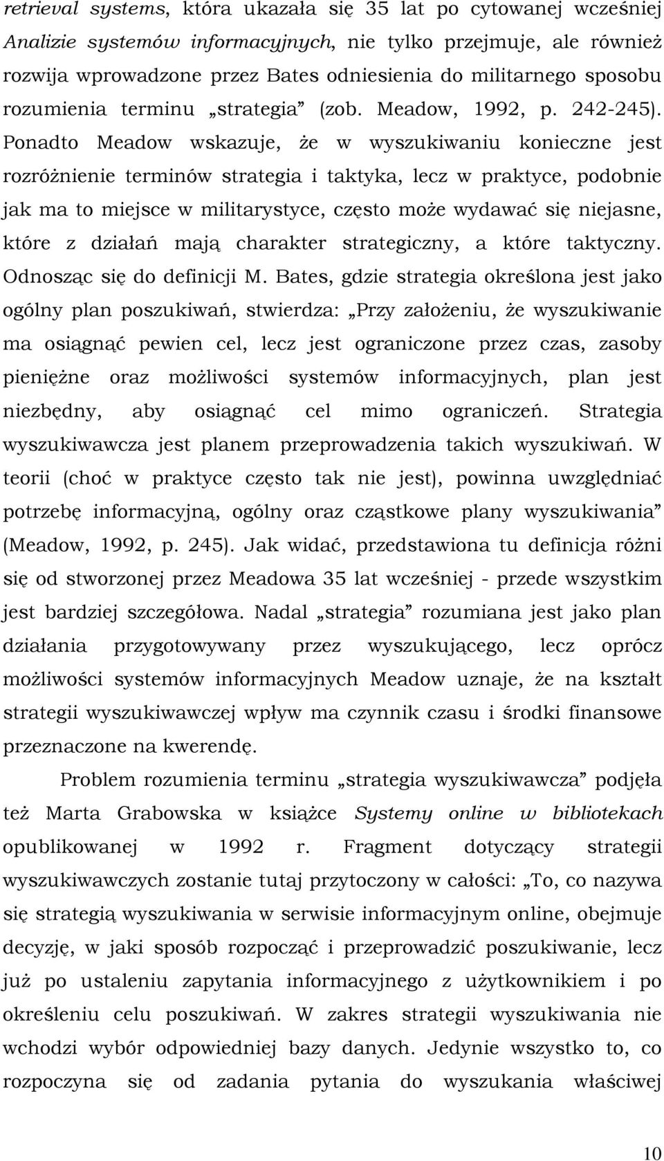 Ponadto Meadow wskazuje, że w wyszukiwaniu konieczne jest rozróżnienie terminów strategia i taktyka, lecz w praktyce, podobnie jak ma to miejsce w militarystyce, często może wydawać się niejasne,