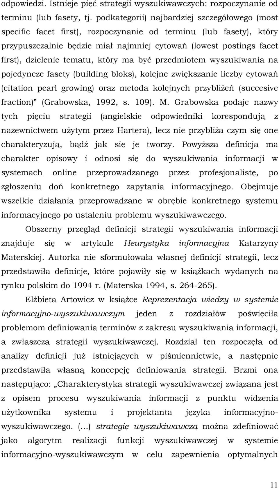 tematu, który ma być przedmiotem wyszukiwania na pojedyncze fasety (building bloks), kolejne zwiększanie liczby cytowań (citation pearl growing) oraz metoda kolejnych przybliżeń (succesive fraction)