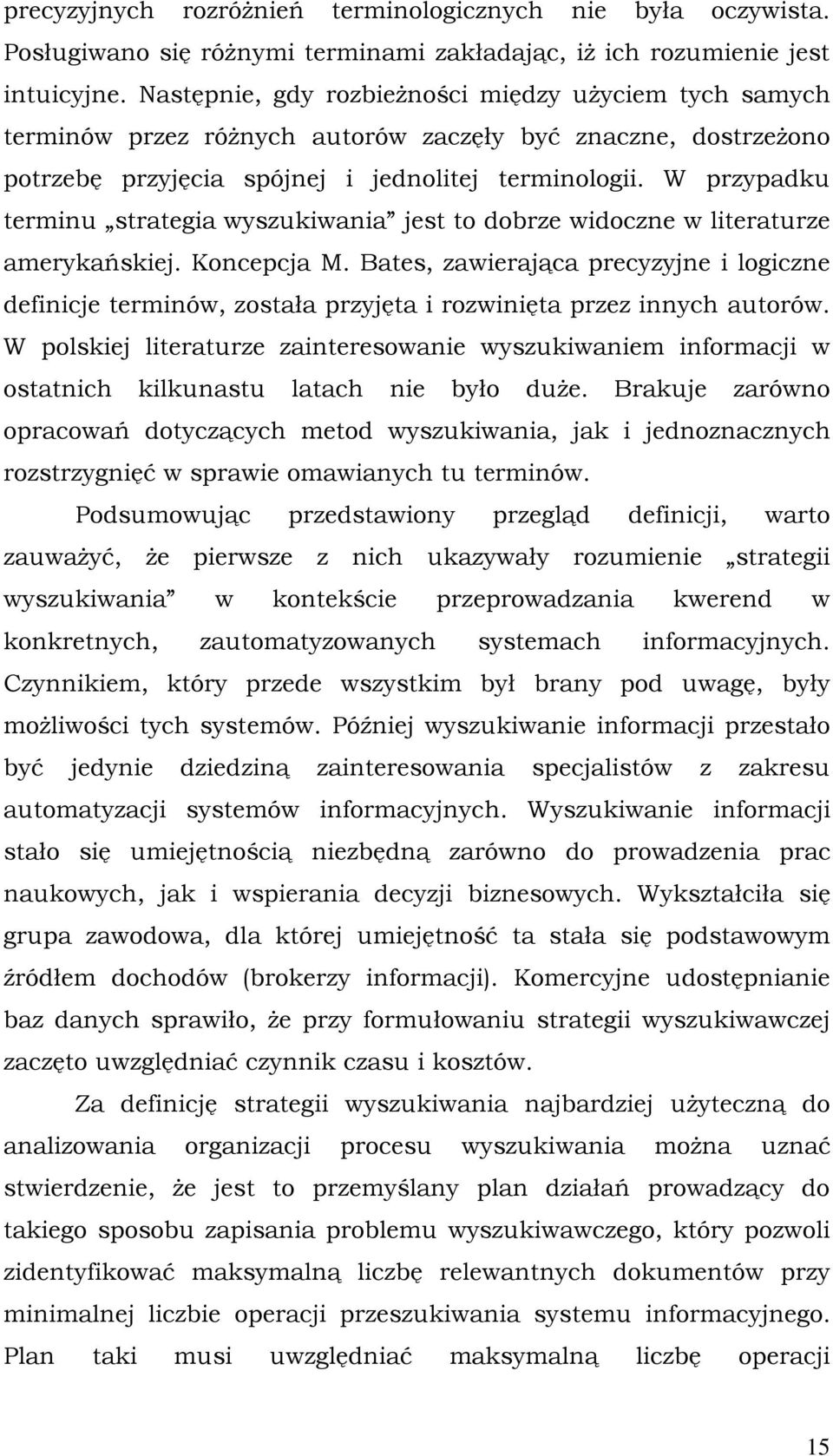 W przypadku terminu strategia wyszukiwania jest to dobrze widoczne w literaturze amerykańskiej. Koncepcja M.