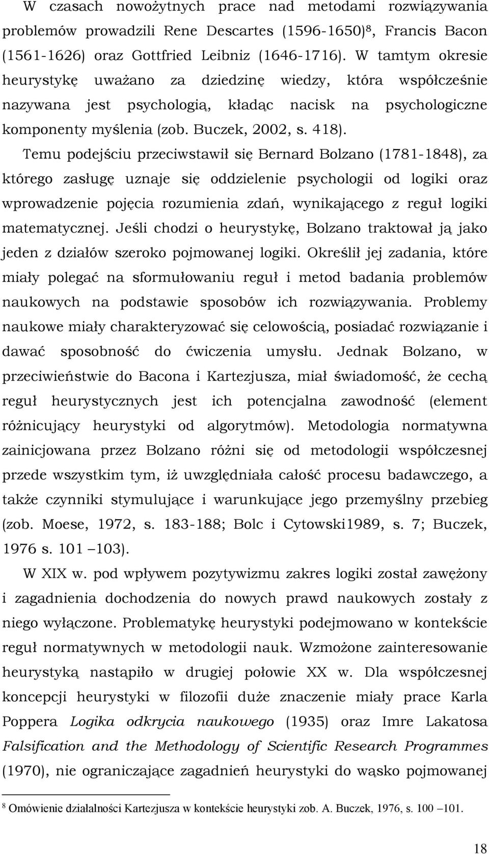 Temu podejściu przeciwstawił się Bernard Bolzano (1781-1848), za którego zasługę uznaje się oddzielenie psychologii od logiki oraz wprowadzenie pojęcia rozumienia zdań, wynikającego z reguł logiki