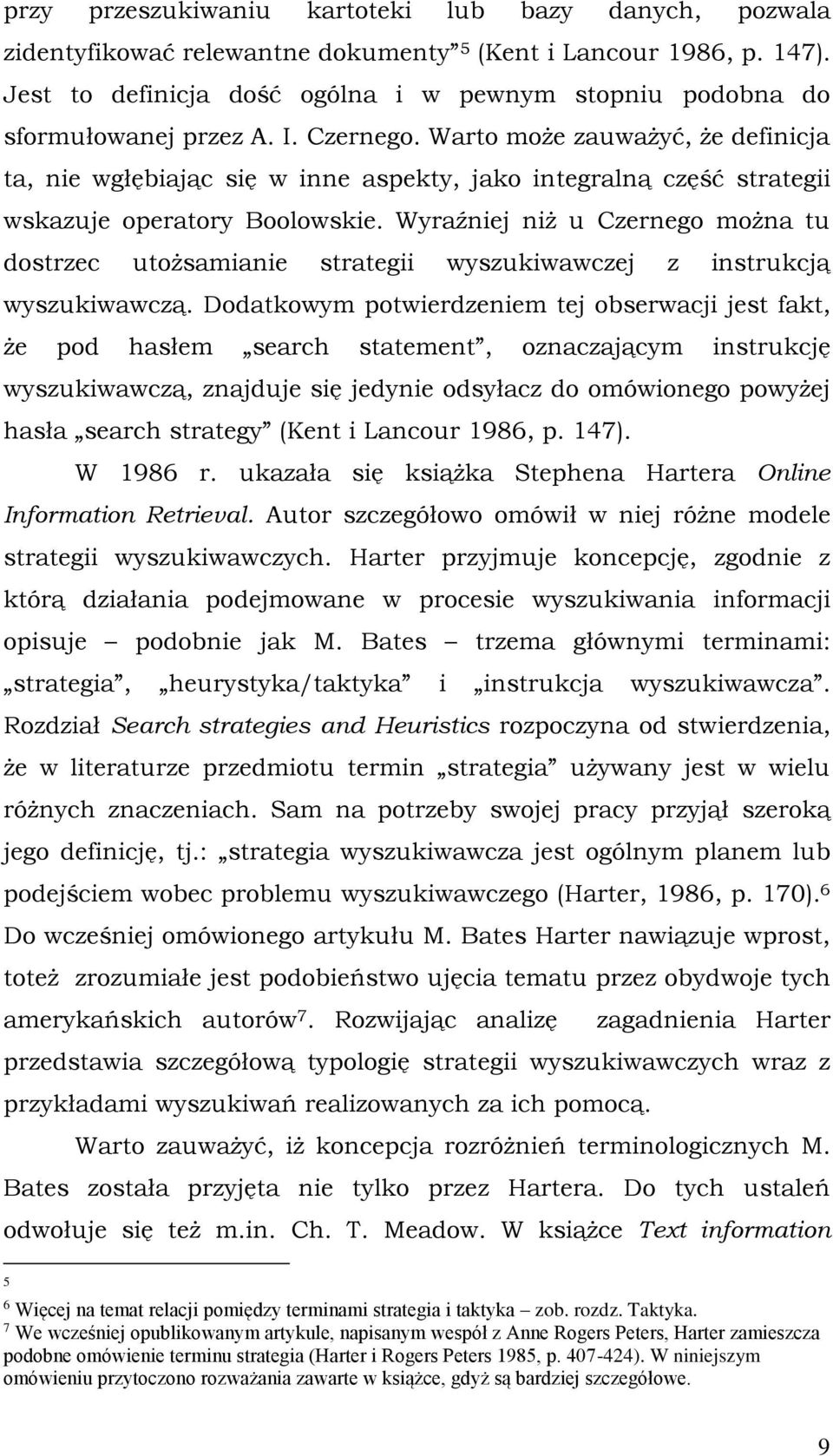 Warto może zauważyć, że definicja ta, nie wgłębiając się w inne aspekty, jako integralną część strategii wskazuje operatory Boolowskie.