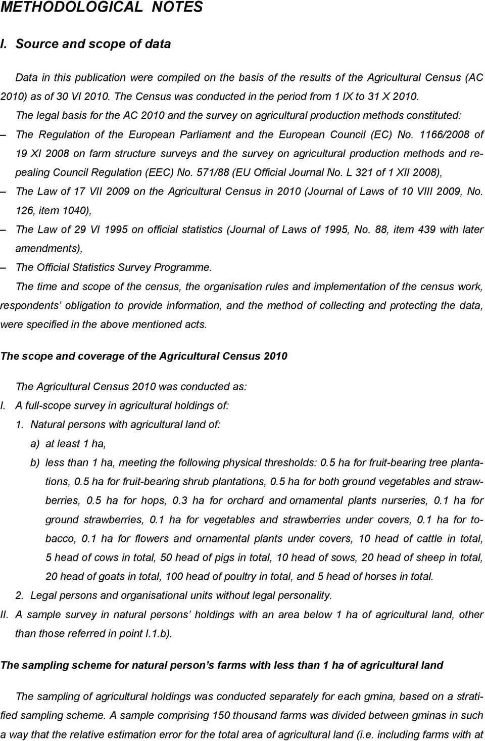 The legal basis for the AC 2010 and the survey on agricultural production methods constituted: The Regulation of the European Parliament and the European Council (EC) No.