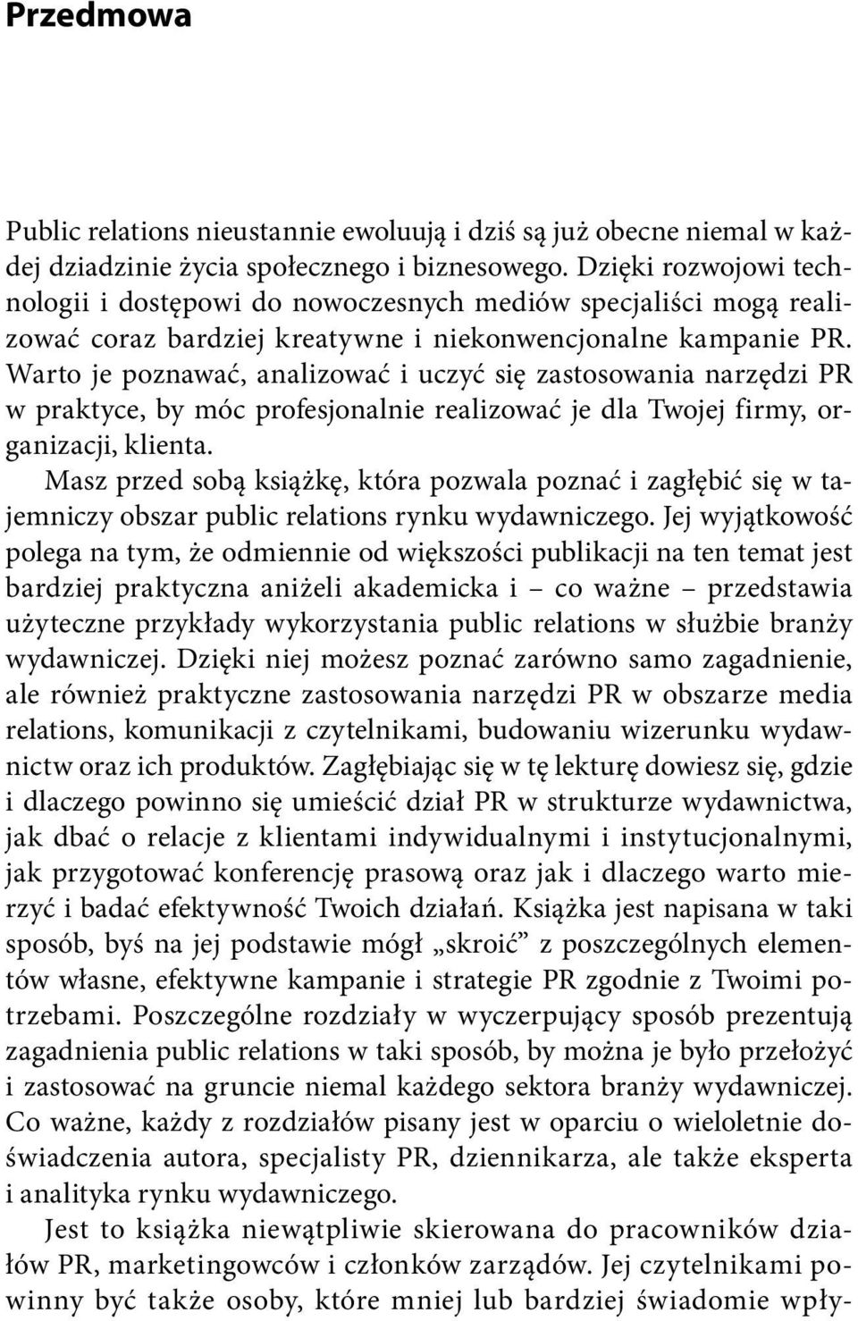 Warto je poznawa, analizowa i uczy si zastosowania narz dzi PR w praktyce, by móc profesjonalnie realizowa je dla Twojej firmy, organizacji, klienta.