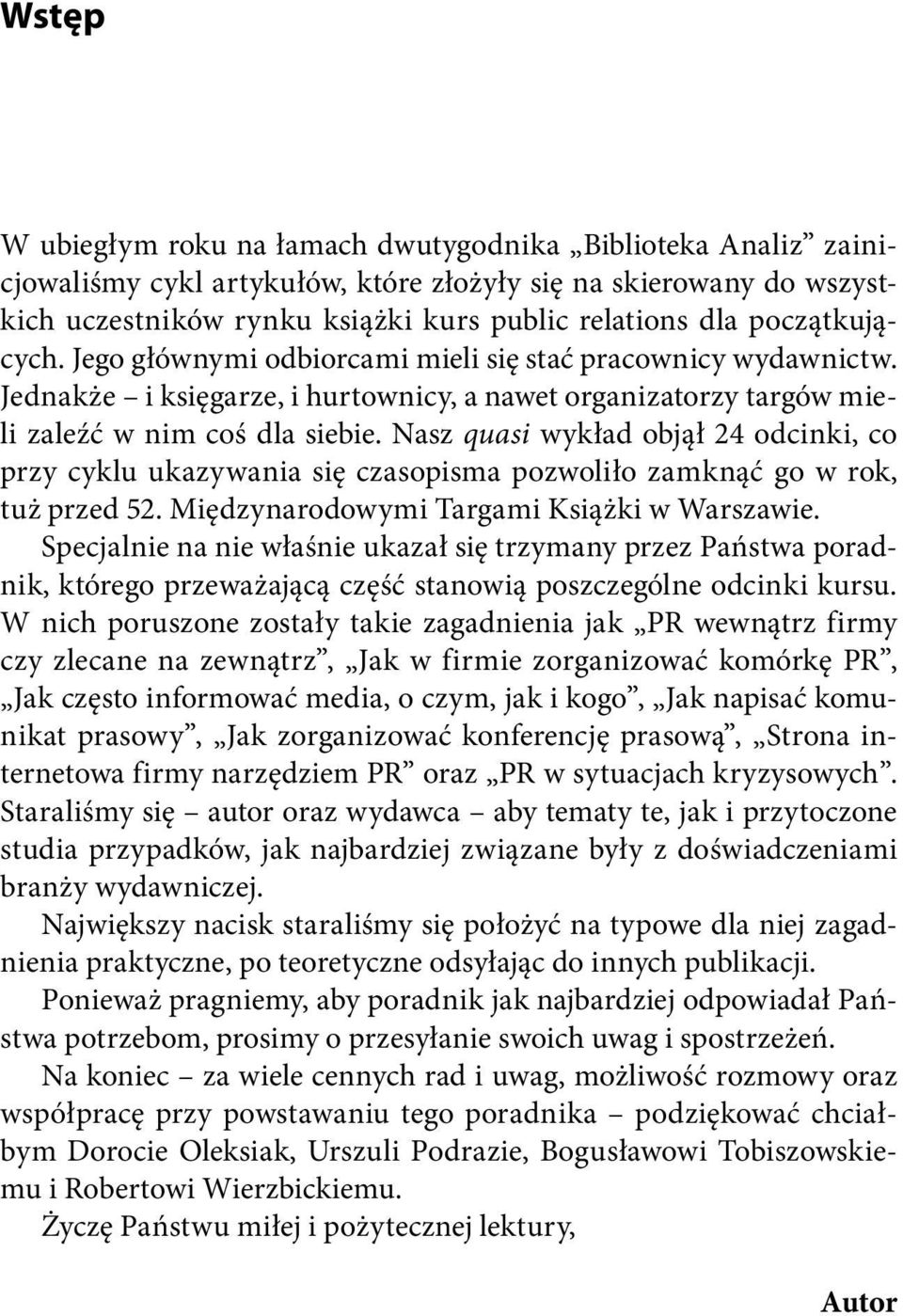 Nasz quasi wykład obj ł 24 odcinki, co przy cyklu ukazywania si czasopisma pozwoliło zamkn go w rok, tu przed 52. Mi dzynarodowymi Targami Ksi ki w Warszawie.