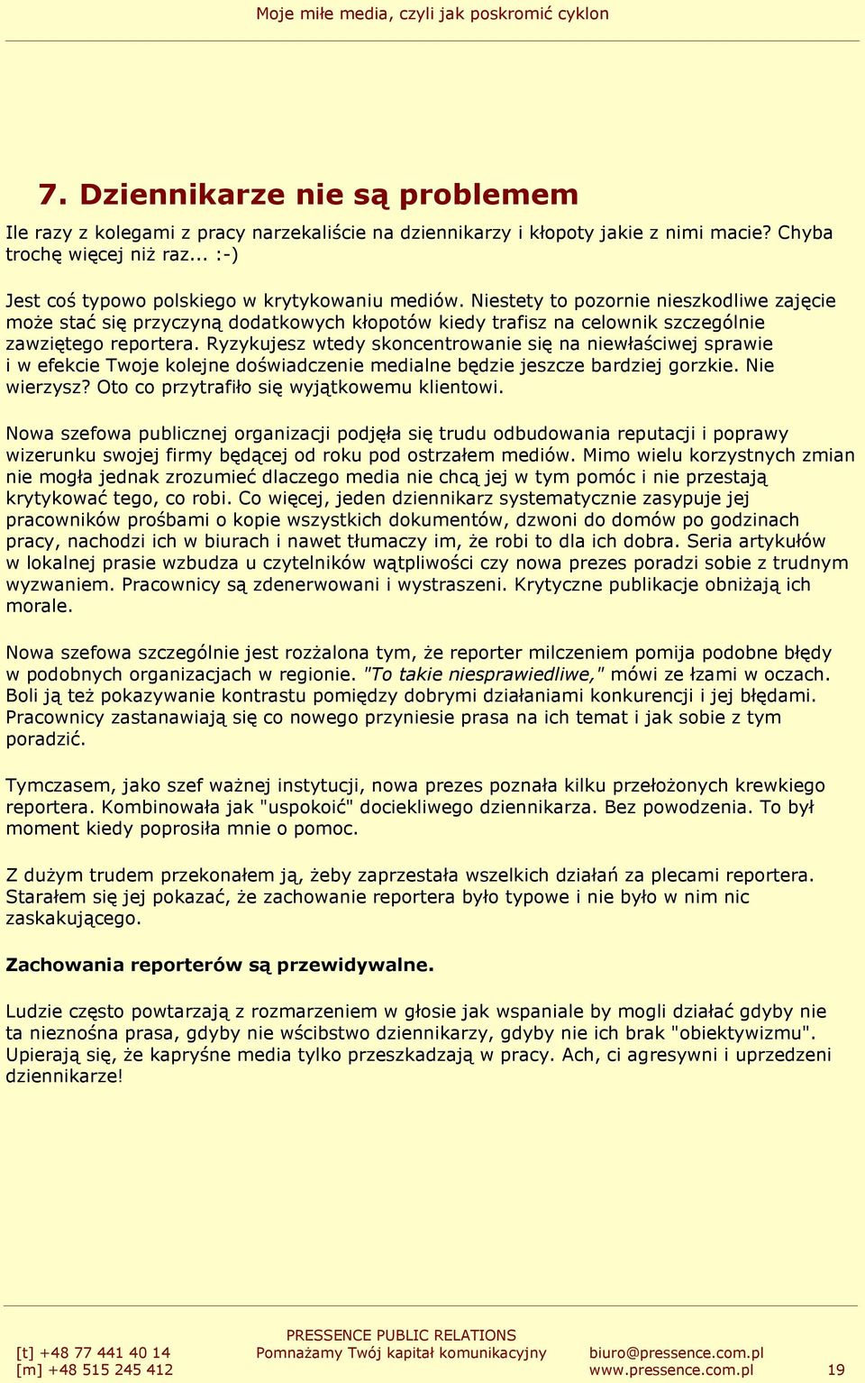 Niestety to pozornie nieszkodliwe zajęcie moŝe stać się przyczyną dodatkowych kłopotów kiedy trafisz na celownik szczególnie zawziętego reportera.