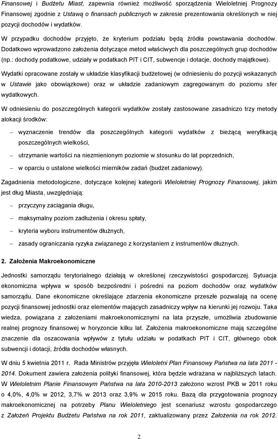 Dodatkowo wprowadzono założenia dotyczące metod właściwych dla poszczególnych grup dochodów (np.: dochody podatkowe, udziały w podatkach PIT i CIT, subwencje i dotacje, dochody majątkowe).