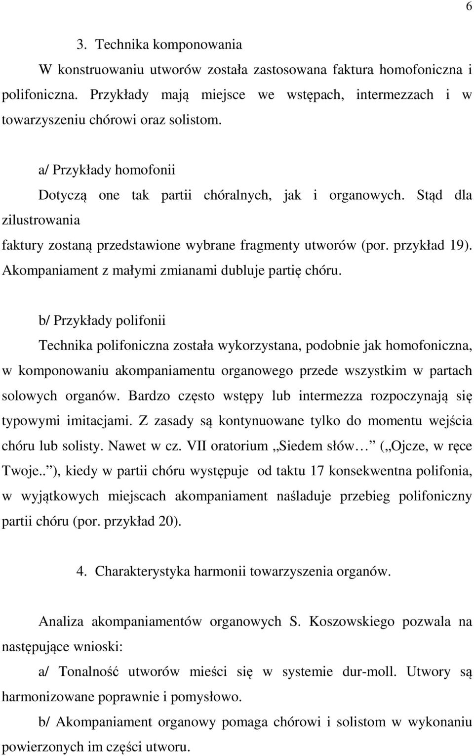 Akompaniament z małymi zmianami dubluje partię chóru.