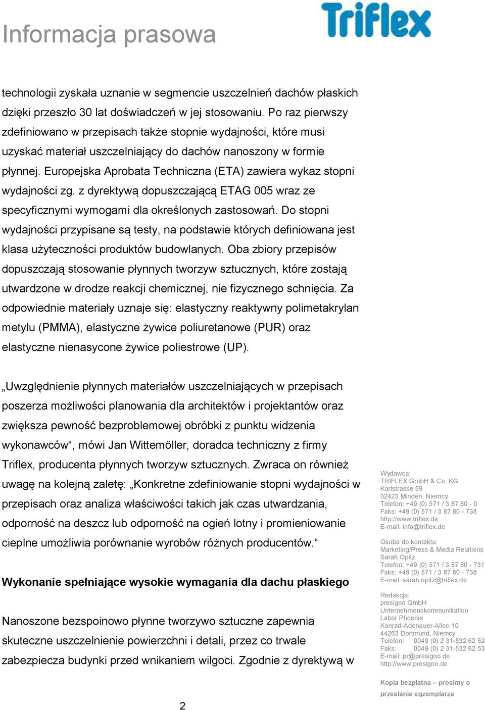 Europejska Aprobata Techniczna (ETA) zawiera wykaz stopni wydajności zg. z dyrektywą dopuszczającą ETAG 005 wraz ze specyficznymi wymogami dla określonych zastosowań.