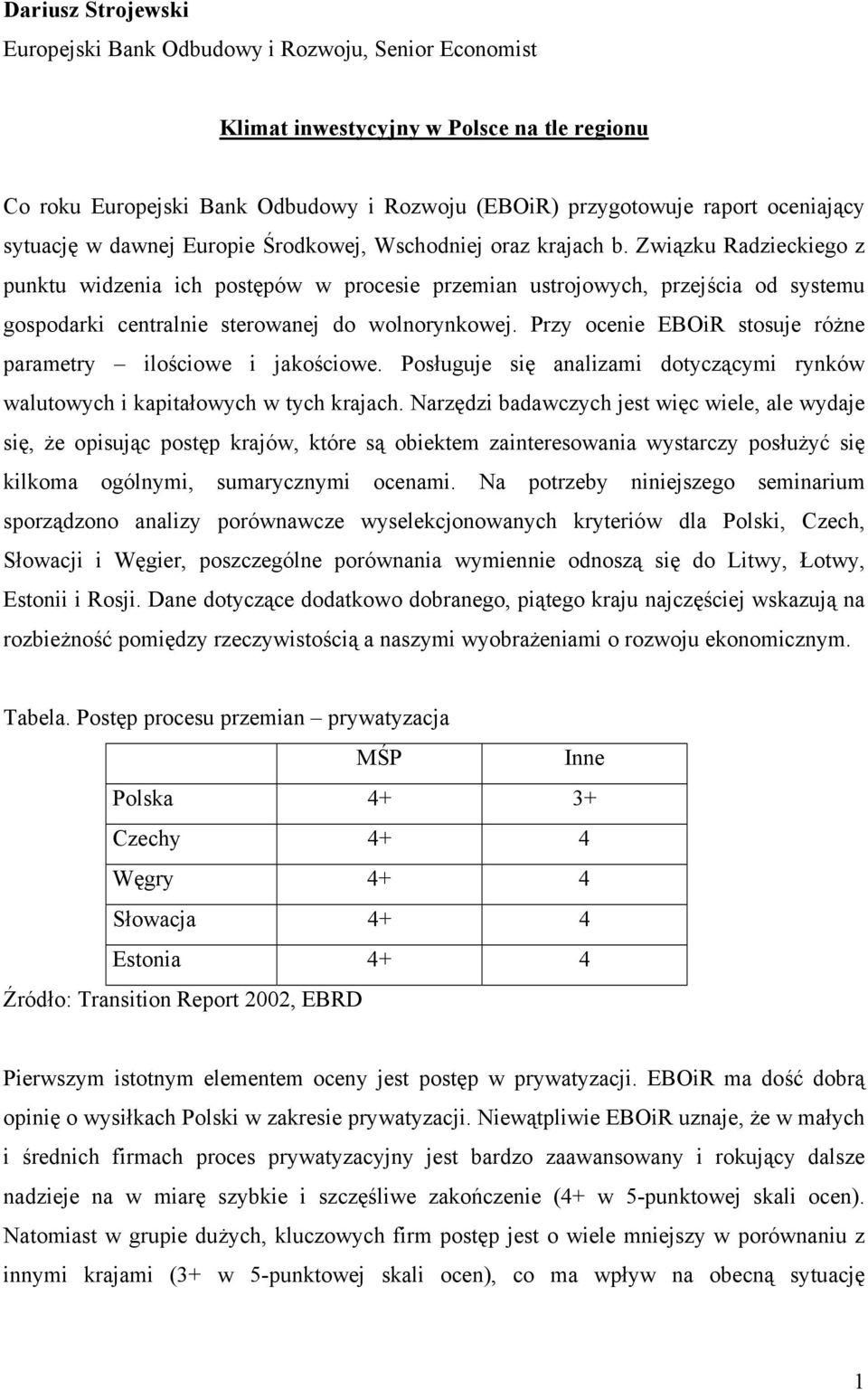 Związku Radzieckiego z punktu widzenia ich postępów w procesie przemian ustrojowych, przejścia od systemu gospodarki centralnie sterowanej do wolnorynkowej.