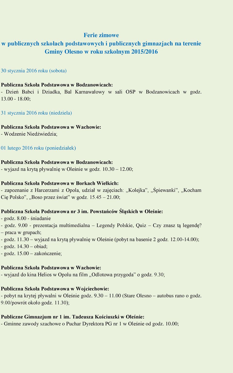 00; - zapoznanie z Harcerzami z Opola, udział w zajęciach: Kolejka, Śpiewanki, Kocham Cię Polsko, Boso przez świat w godz. 15.45 21.00; - godz. 8.00 - śniadanie - godz. 9.