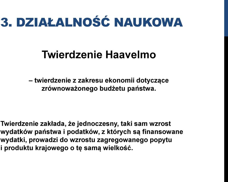 Twierdzenie zakłada, że jednoczesny, taki sam wzrost wydatków państwa i