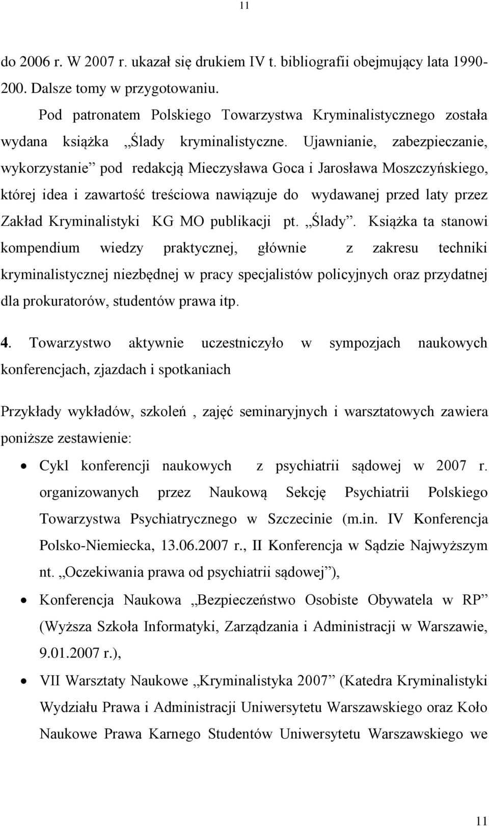 Ujawnianie, zabezpieczanie, wykorzystanie pod redakcją Mieczysława Goca i Jarosława Moszczyńskiego, której idea i zawartość treściowa nawiązuje do wydawanej przed laty przez Zakład Kryminalistyki KG