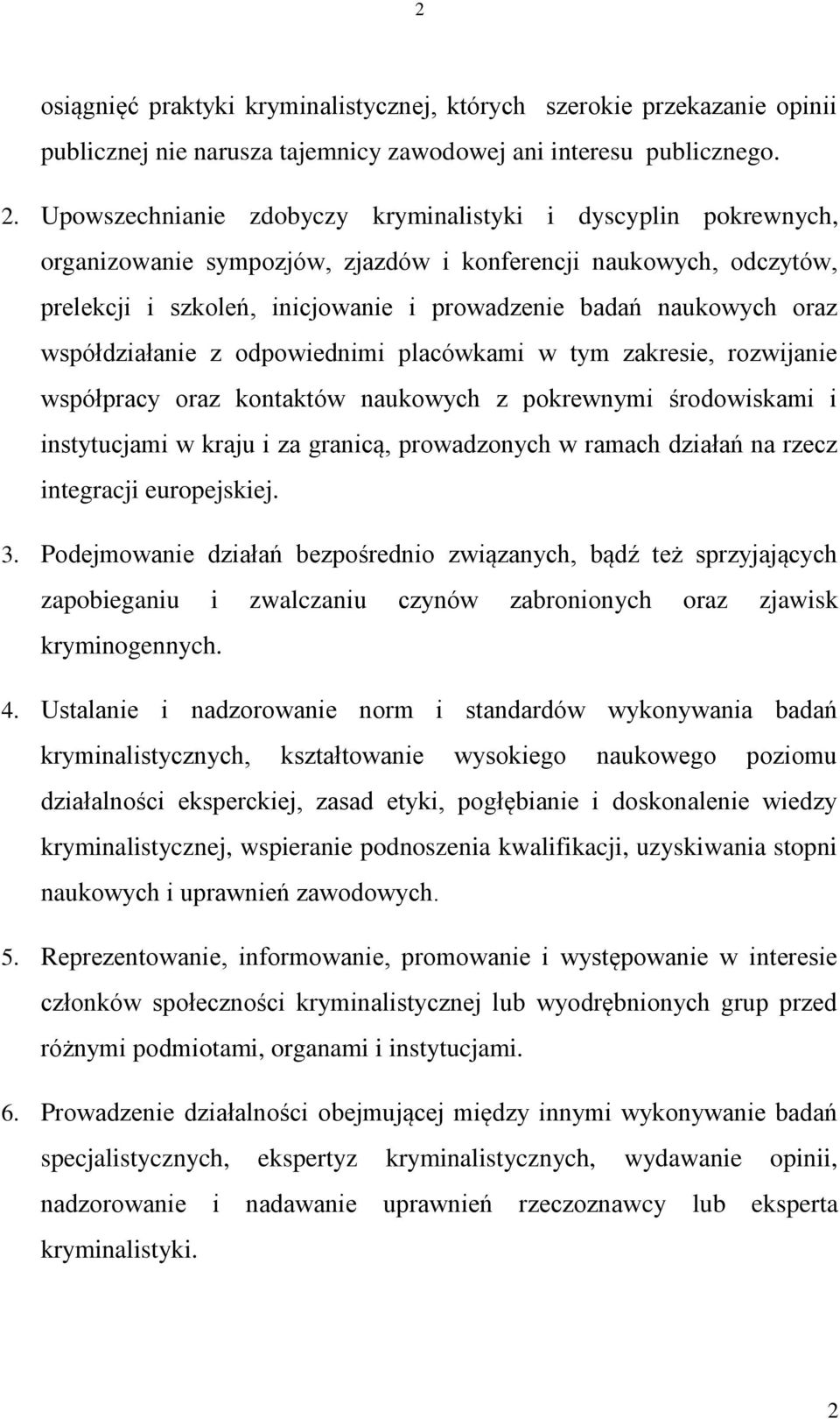 współdziałanie z odpowiednimi placówkami w tym zakresie, rozwijanie współpracy oraz kontaktów naukowych z pokrewnymi środowiskami i instytucjami w kraju i za granicą, prowadzonych w ramach działań na