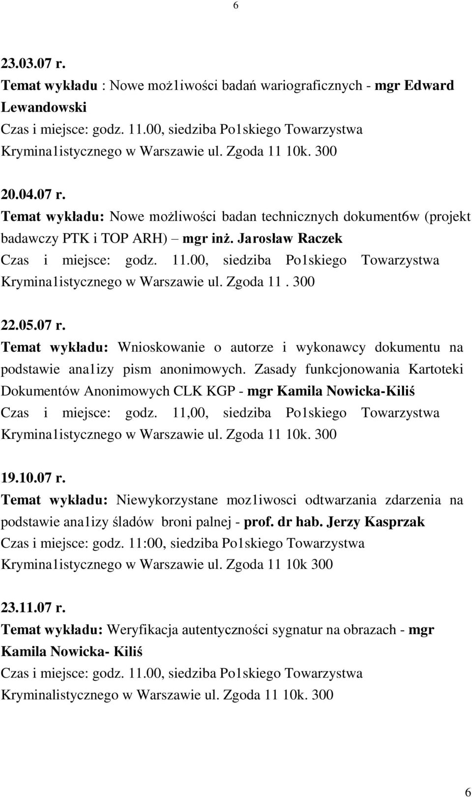 Zgoda 11. 300 22.05.07 r. Temat wykładu: Wnioskowanie o autorze i wykonawcy dokumentu na podstawie ana1izy pism anonimowych.