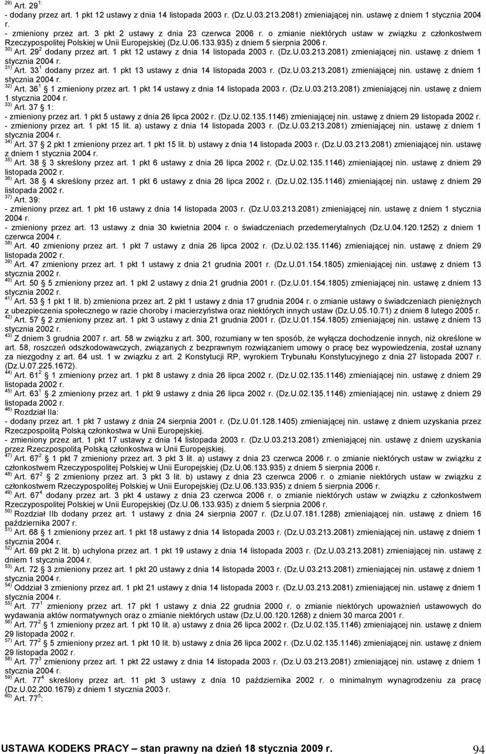 29 2 dodany przez art. 1 pkt 12 ustawy z dnia 14 listopada 2003 (Dz.U.03.213.2081) zmieniającej nin. ustawę z dniem 1 31) Art. 33 1 dodany przez art. 1 pkt 13 ustawy z dnia 14 listopada 2003 (Dz.U.03.213.2081) zmieniającej nin. ustawę z dniem 1 32) Art.