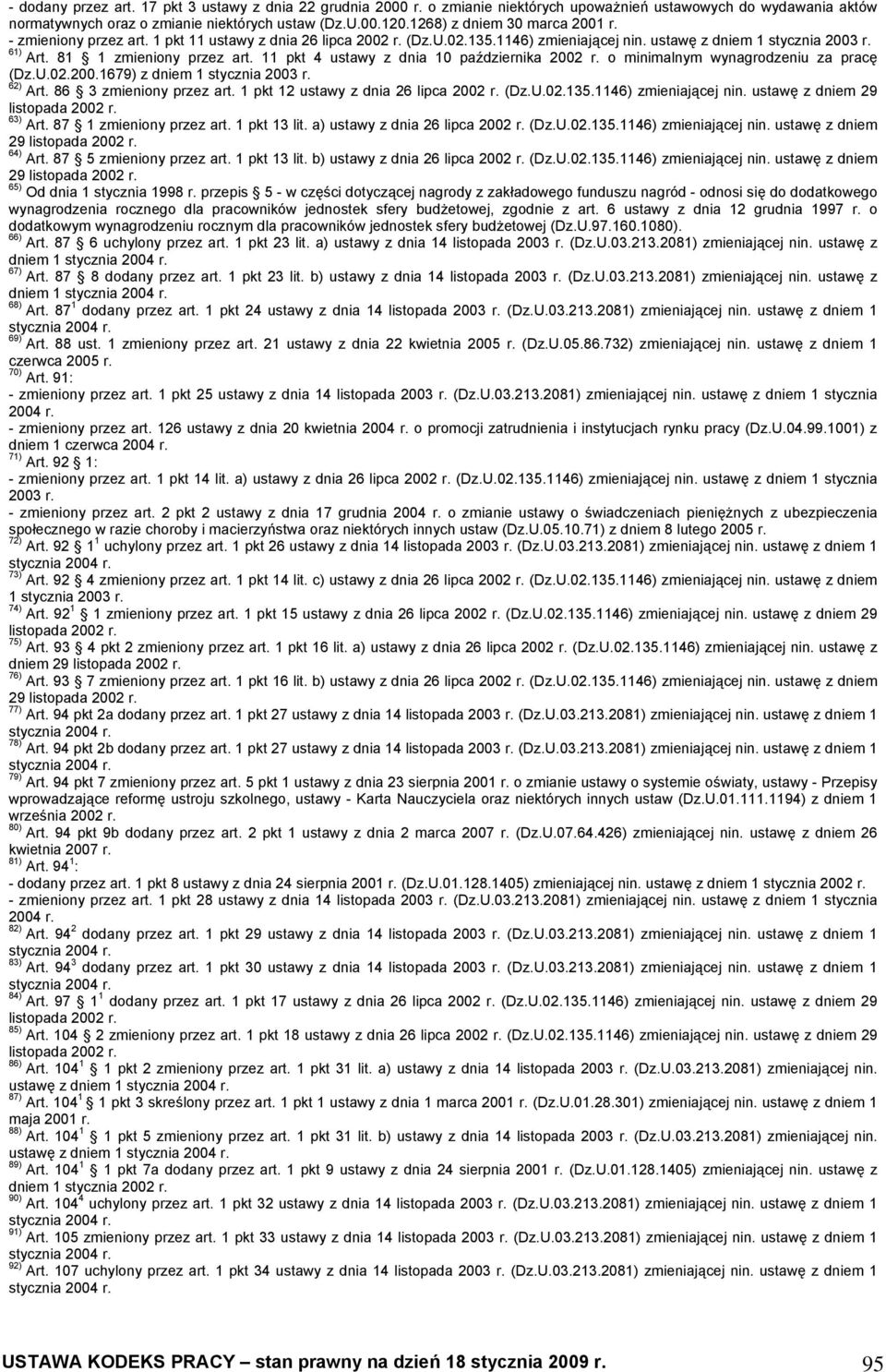 11 pkt 4 ustawy z dnia 10 października 2002 o minimalnym wynagrodzeniu za pracę (Dz.U.02.200.1679) z dniem 1 stycznia 2003 62) Art. 86 3 zmieniony przez art. 1 pkt 12 ustawy z dnia 26 lipca 2002 (Dz.