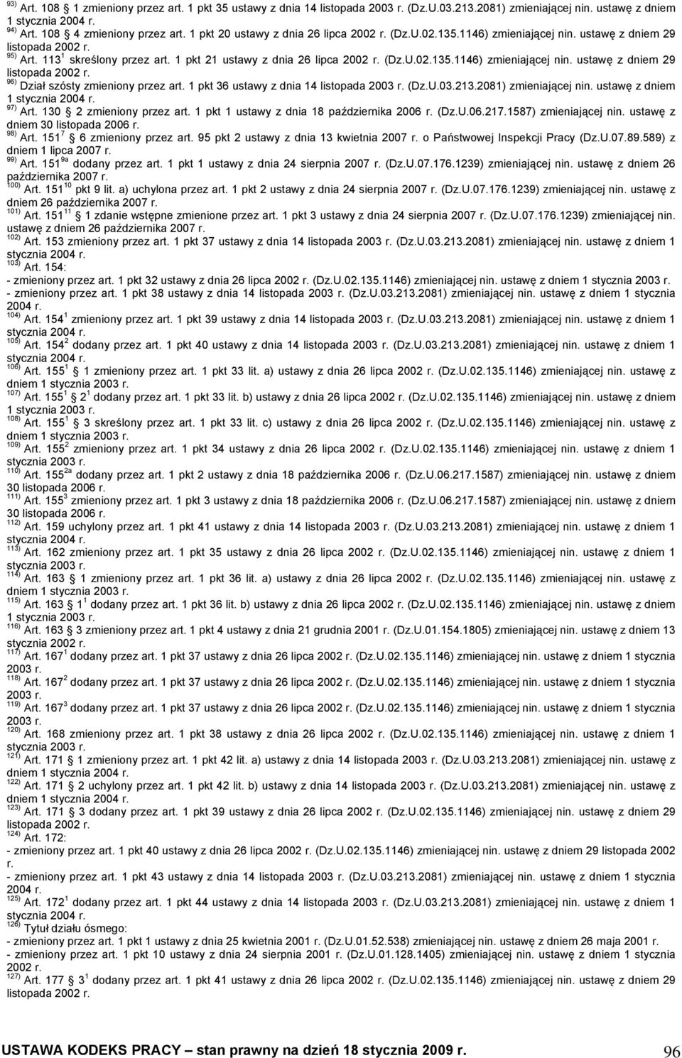 1 pkt 36 ustawy z dnia 14 listopada 2003 (Dz.U.03.213.2081) zmieniającej nin. ustawę z dniem 1 97) Art. 130 2 zmieniony przez art. 1 pkt 1 ustawy z dnia 18 października 2006 (Dz.U.06.217.