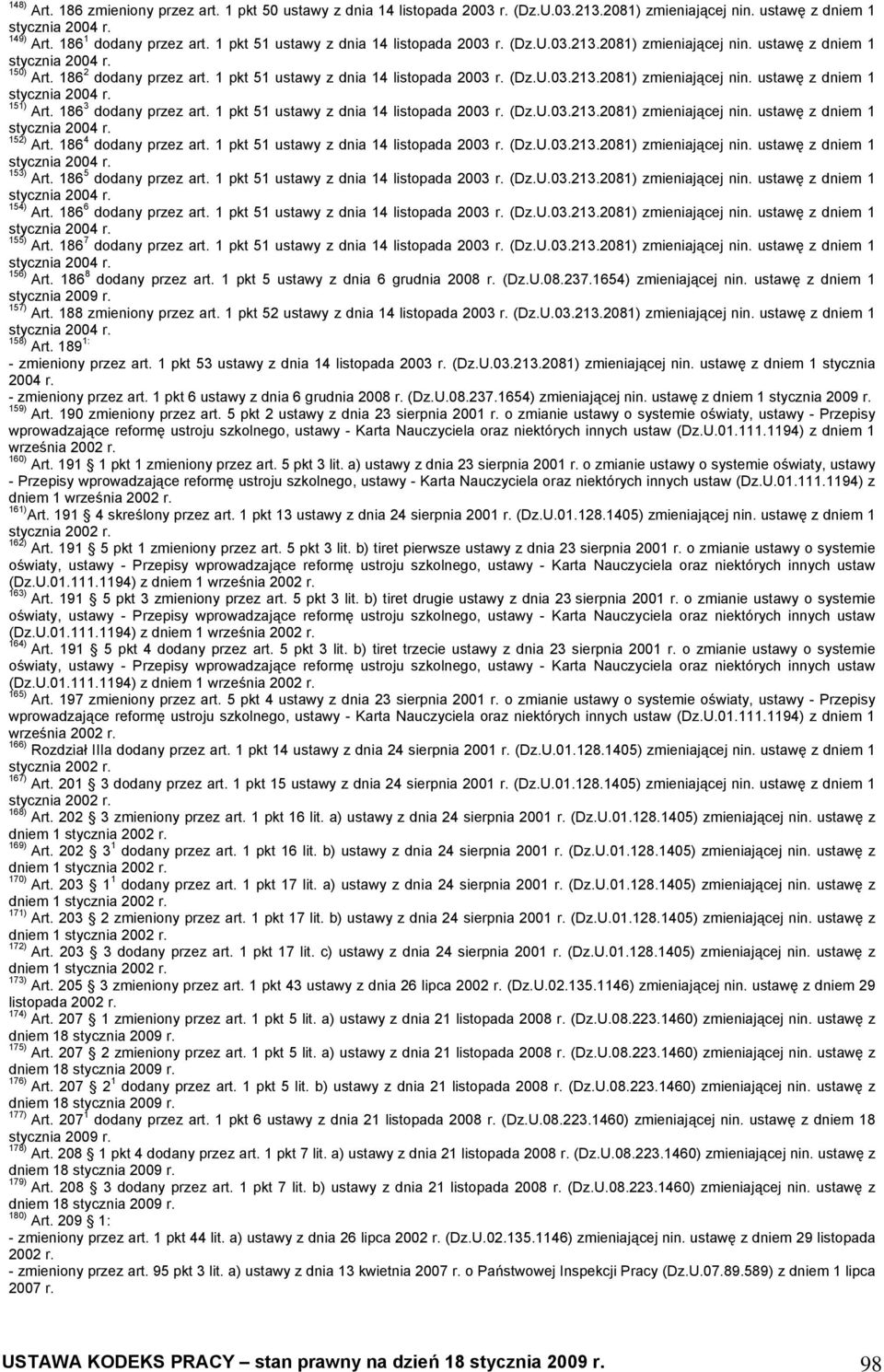 186 3 dodany przez art. 1 pkt 51 ustawy z dnia 14 listopada 2003 (Dz.U.03.213.2081) zmieniającej nin. ustawę z dniem 1 152) Art. 186 4 dodany przez art. 1 pkt 51 ustawy z dnia 14 listopada 2003 (Dz.U.03.213.2081) zmieniającej nin. ustawę z dniem 1 153) Art.