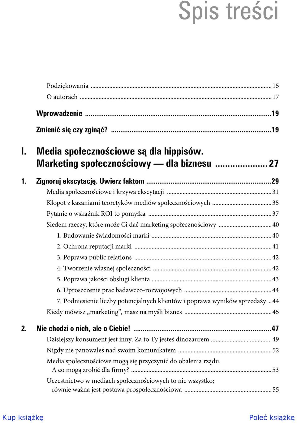 ..37 Siedem rzeczy, które może Ci dać marketing społecznościowy...40 1. Budowanie świadomości marki...40 2. Ochrona reputacji marki...41 3. Poprawa public relations...42 4.