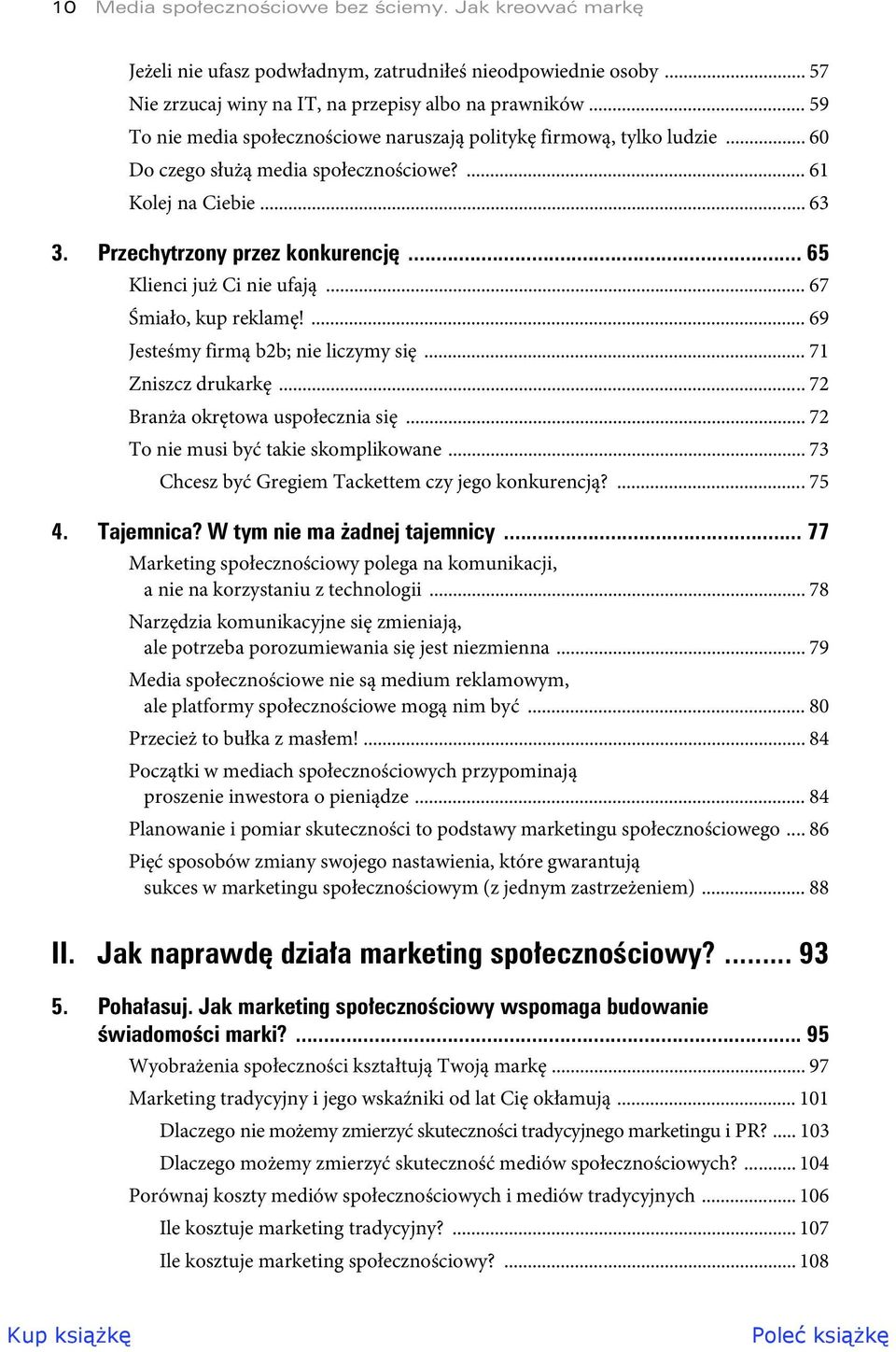 .. 65 Klienci już Ci nie ufają... 67 Śmiało, kup reklamę!... 69 Jesteśmy firmą b2b; nie liczymy się... 71 Zniszcz drukarkę... 72 Branża okrętowa uspołecznia się.