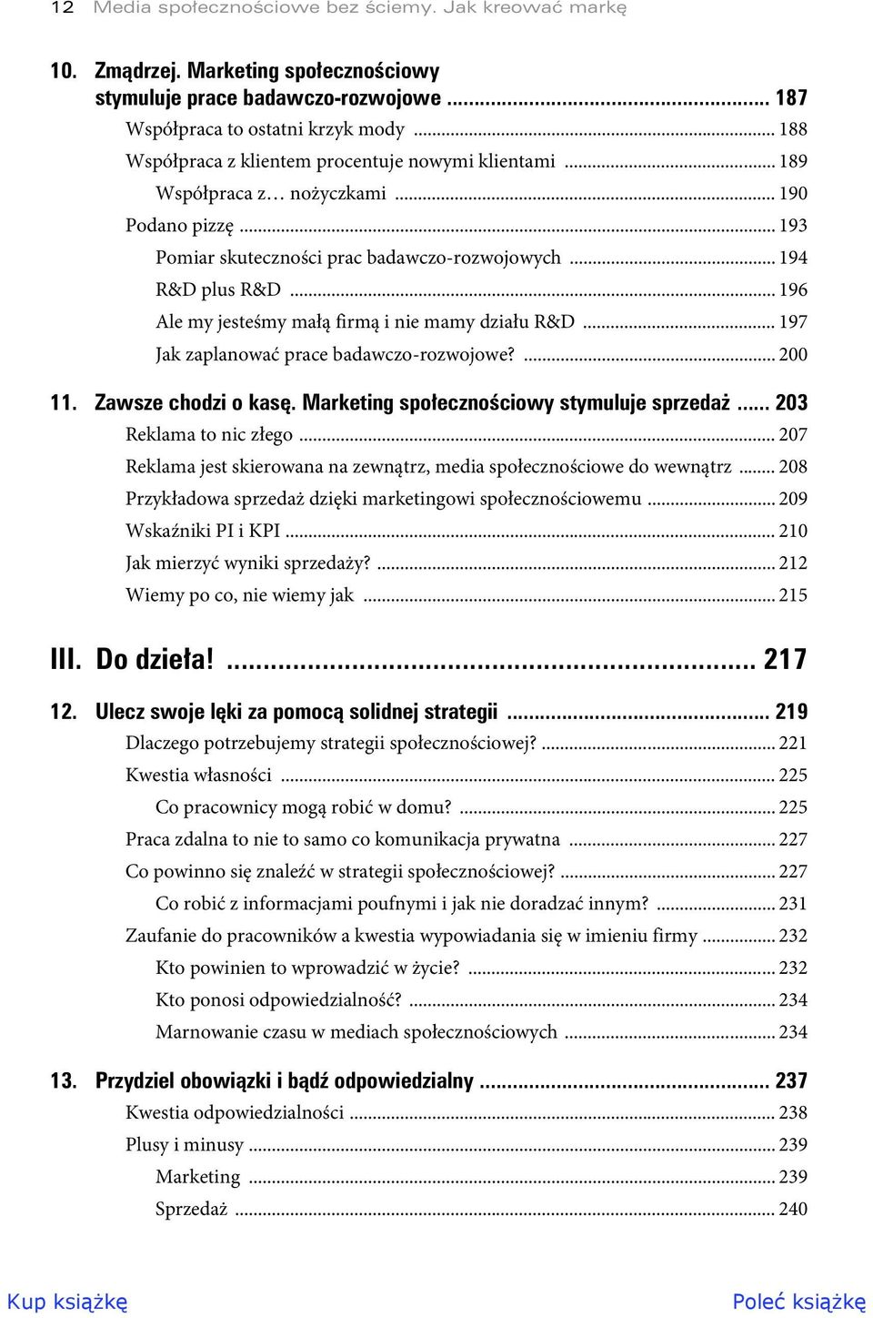 .. 196 Ale my jesteśmy małą firmą i nie mamy działu R&D... 197 Jak zaplanować prace badawczo-rozwojowe?... 200 11. Zawsze chodzi o kas. Marketing spo eczno ciowy stymuluje sprzeda.