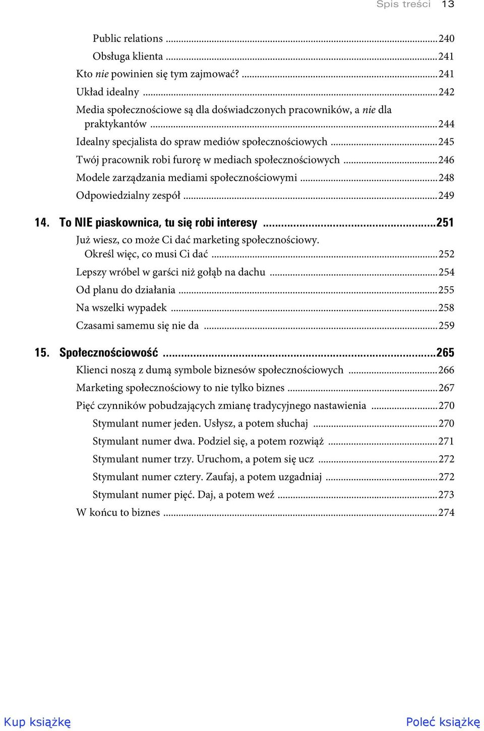 ..249 14. To NIE piaskownica, tu si robi interesy...251 Już wiesz, co może Ci dać marketing społecznościowy. Określ więc, co musi Ci dać...252 Lepszy wróbel w garści niż gołąb na dachu.