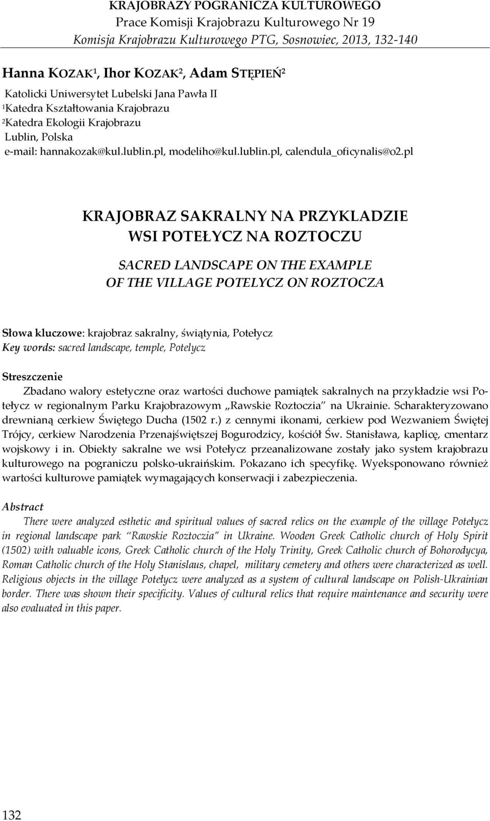 pl KRAJOBRAZ SAKRALNY NA PRZYKLADZIE WSI POTEŁYCZ NA ROZTOCZU SACRED LANDSCAPE ON THE EXAMPLE OF THE VILLAGE POTELYCZ ON ROZTOCZA Słowa kluczowe: krajobraz sakralny, świątynia, Potełycz Key words: