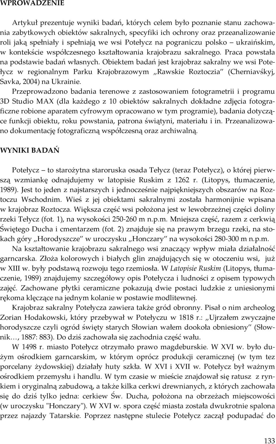 Obiektem badań jest krajobraz sakralny we wsi Potełycz w regionalnym Parku Krajobrazowym Rawskie Roztoczia (Cherniavśkyj, Savkа, 2004) na Ukrainie.