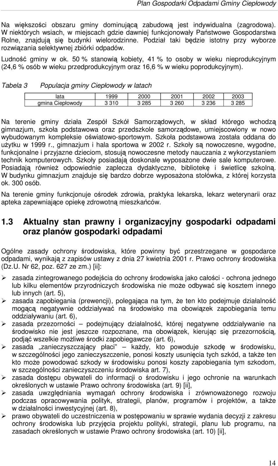 50 % stanowi kobiety, 41 % to osoby w wieku nieprodukcyjnym (24,6 % osób w wieku przedprodukcyjnym oraz 16,6 % w wieku poprodukcyjnym).