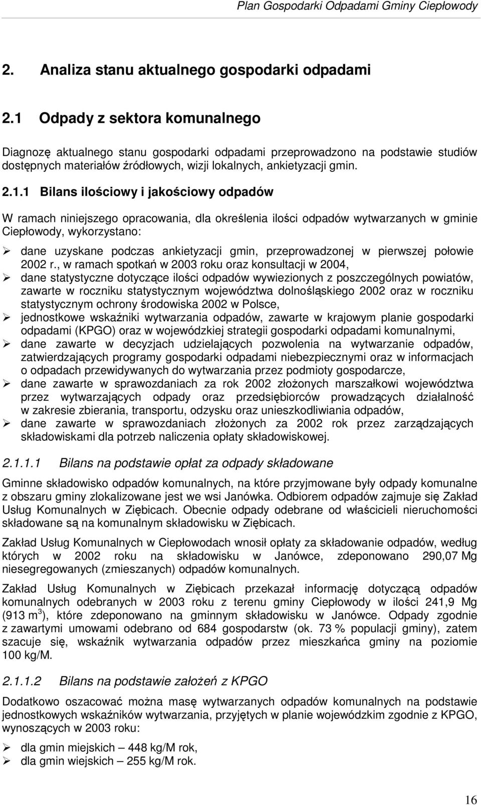 ilociowy i jakociowy odpadów W ramach niniejszego opracowania, dla okrelenia iloci odpadów wytwarzanych w gminie Ciepłowody, wykorzystano: dane uzyskane podczas ankietyzacji gmin, przeprowadzonej w