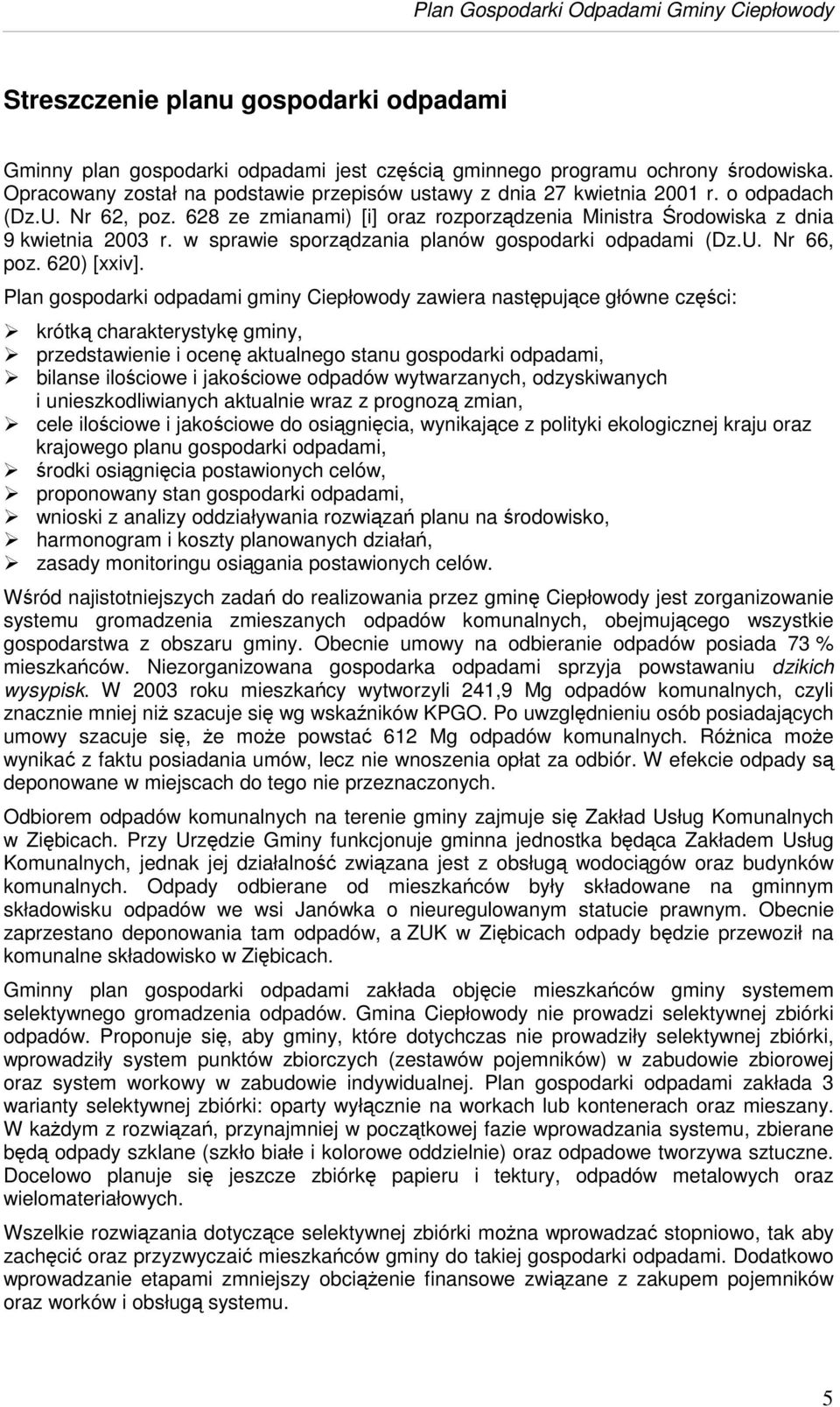 Plan gospodarki odpadami gminy Ciepłowody zawiera nastpujce główne czci: krótk charakterystyk gminy, przedstawienie i ocen aktualnego stanu gospodarki odpadami, bilanse ilociowe i jakociowe odpadów