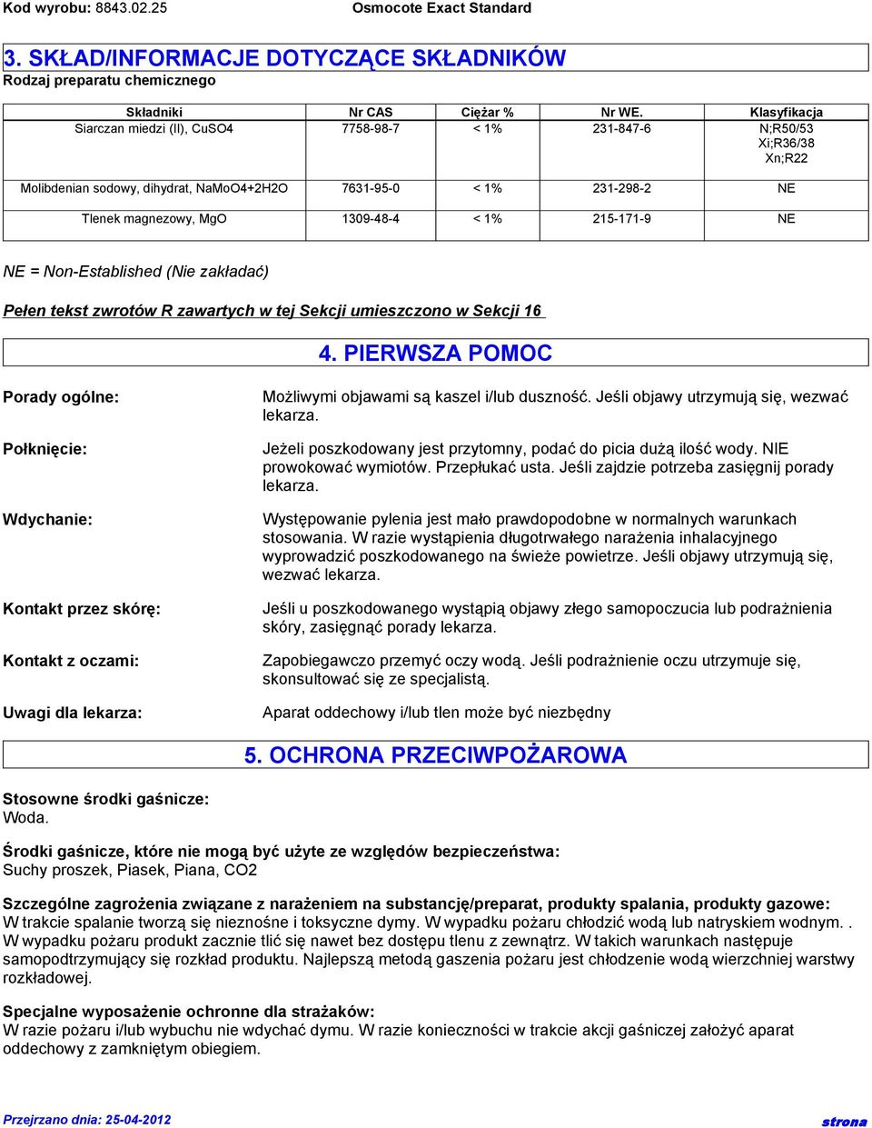 215-171-9 NE NE = Non-Established (Nie zakładać) Pełen tekst zwrotów R zawartych w tej Sekcji umieszczono w Sekcji 16 4.