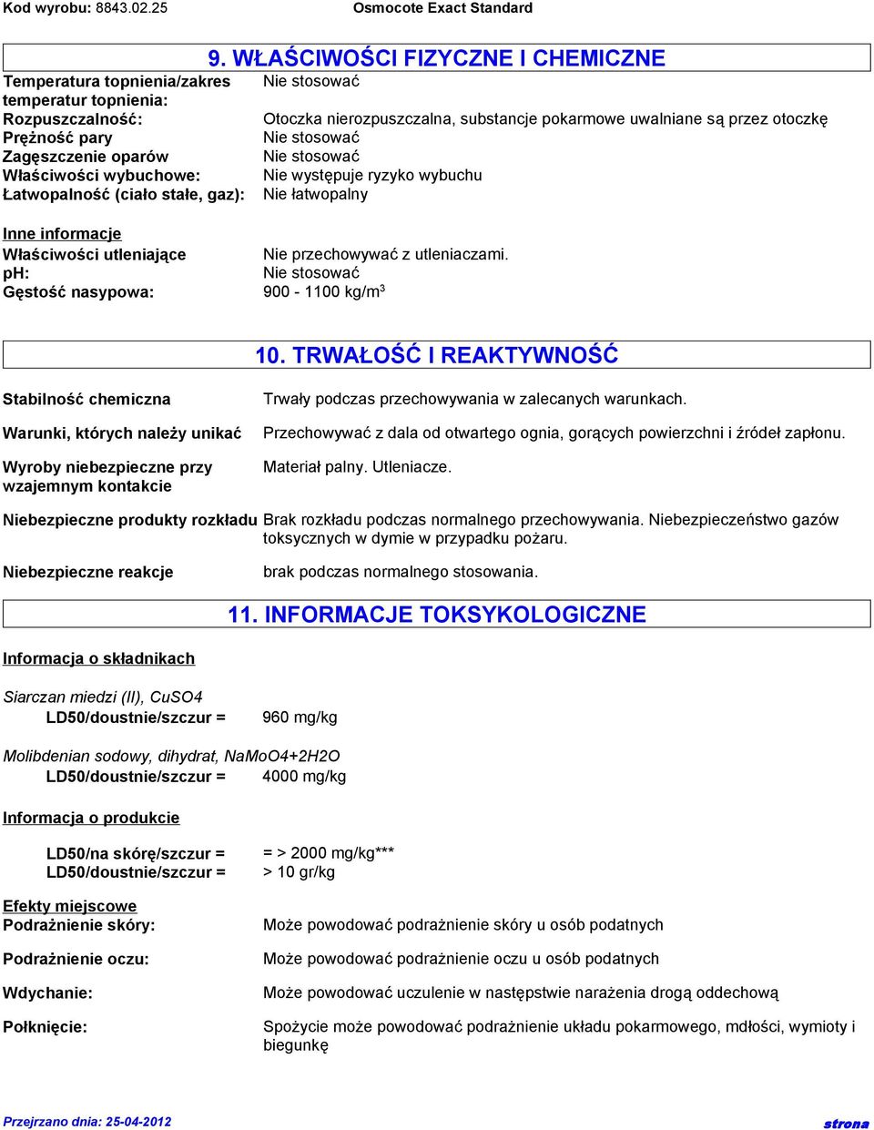 ph: Gęstość nasypowa: 900-1100 kg/m 3 Otoczka nierozpuszczalna, substancje pokarmowe uwalniane są przez otoczkę Nie występuje ryzyko wybuchu Nie łatwopalny 10.