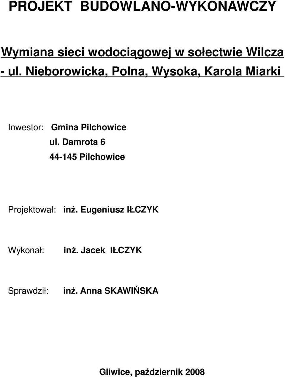 ul. Damrota 6 44-145 Pilchowice Projektował: inŝ.