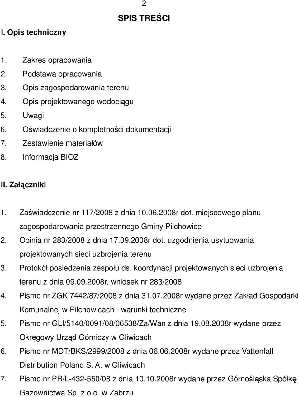 Opinia nr 283/2008 z dnia 17.09.2008r dot. uzgodnienia usytuowania projektowanych sieci uzbrojenia terenu 3. Protokół posiedzenia zespołu ds.