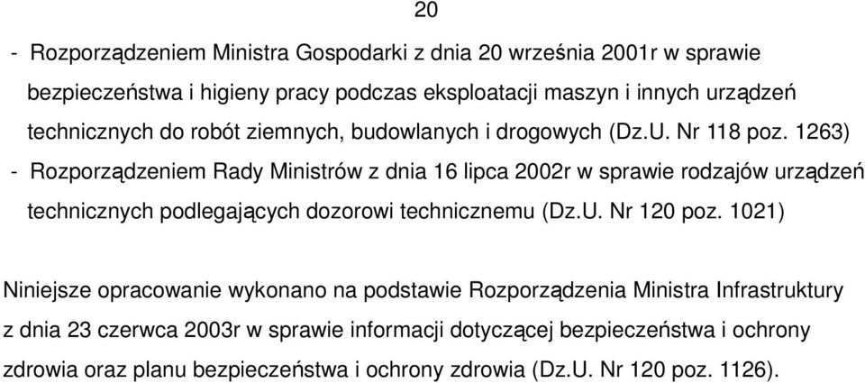 1263) - Rozporządzeniem Rady Ministrów z dnia 16 lipca 2002r w sprawie rodzajów urządzeń technicznych podlegających dozorowi technicznemu (Dz.U. Nr 120 poz.