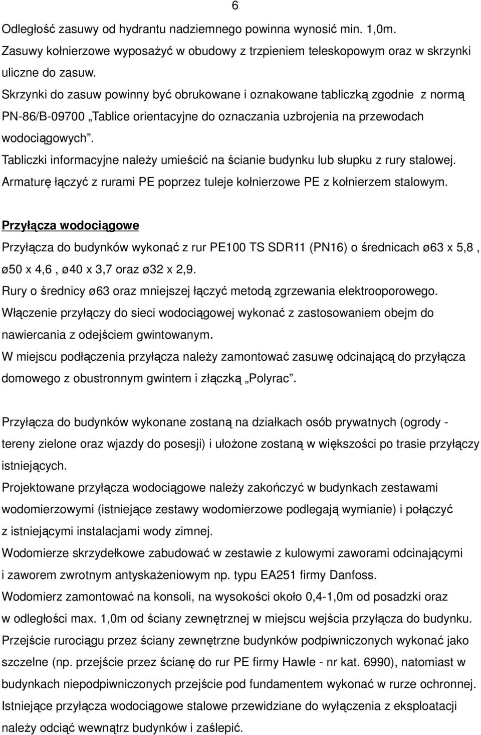 Tabliczki informacyjne naleŝy umieścić na ścianie budynku lub słupku z rury stalowej. Armaturę łączyć z rurami PE poprzez tuleje kołnierzowe PE z kołnierzem stalowym.