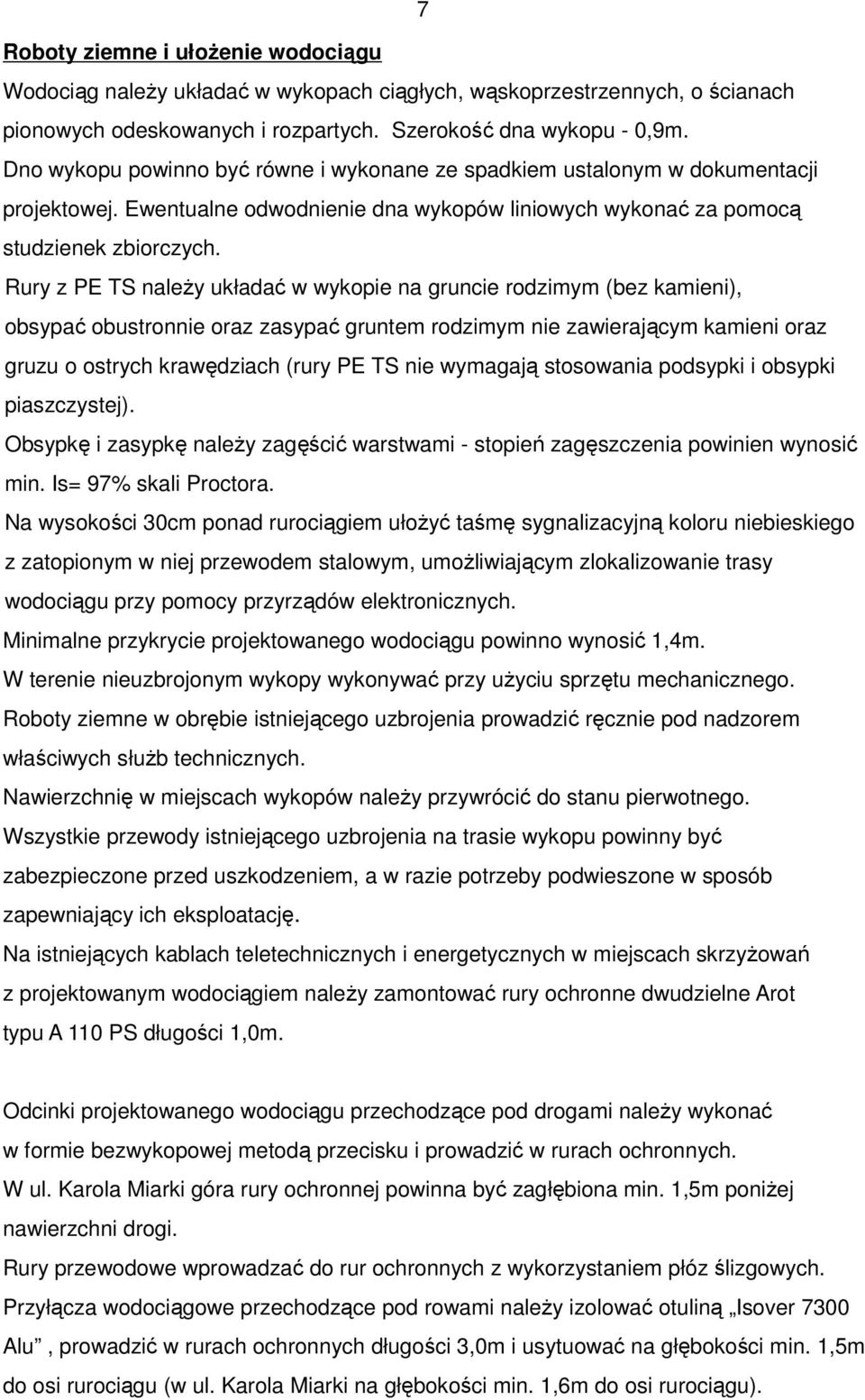 Rury z PE TS naleŝy układać w wykopie na gruncie rodzimym (bez kamieni), obsypać obustronnie oraz zasypać gruntem rodzimym nie zawierającym kamieni oraz gruzu o ostrych krawędziach (rury PE TS nie