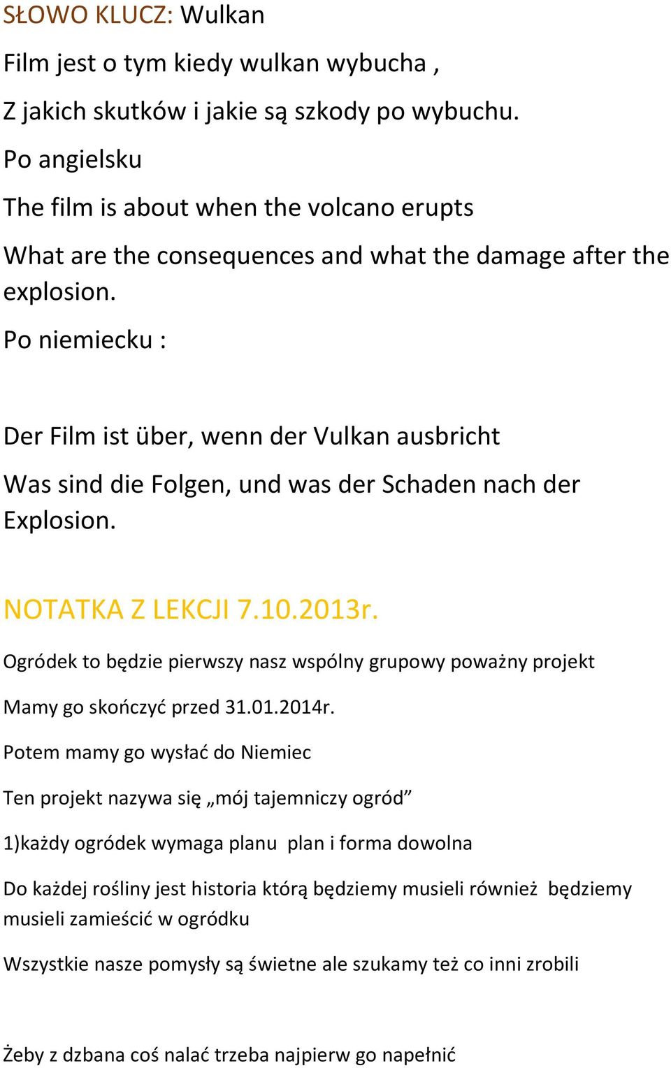 Po niemiecku : Der Film ist über, wenn der Vulkan ausbricht Was sind die Folgen, und was der Schaden nach der Explosion. NOTATKA Z LEKCJI 7.10.2013r.