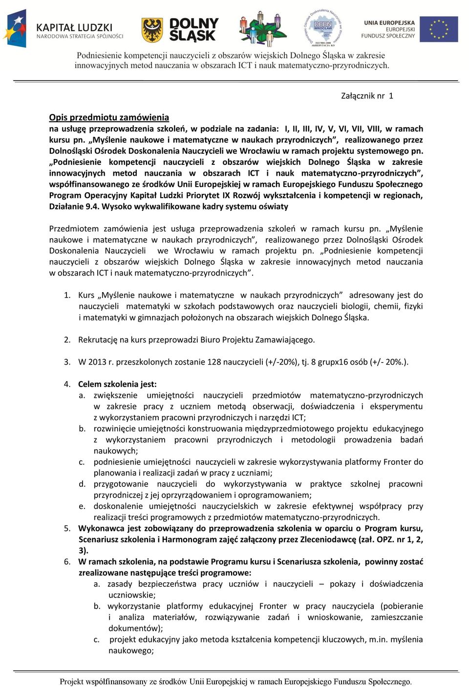 Podniesienie kompetencji nauczycieli z obszarów wiejskich Dolnego Śląska w zakresie innowacyjnych metod nauczania w obszarach ICT i nauk matematyczno-przyrodniczych, współfinansowanego ze środków