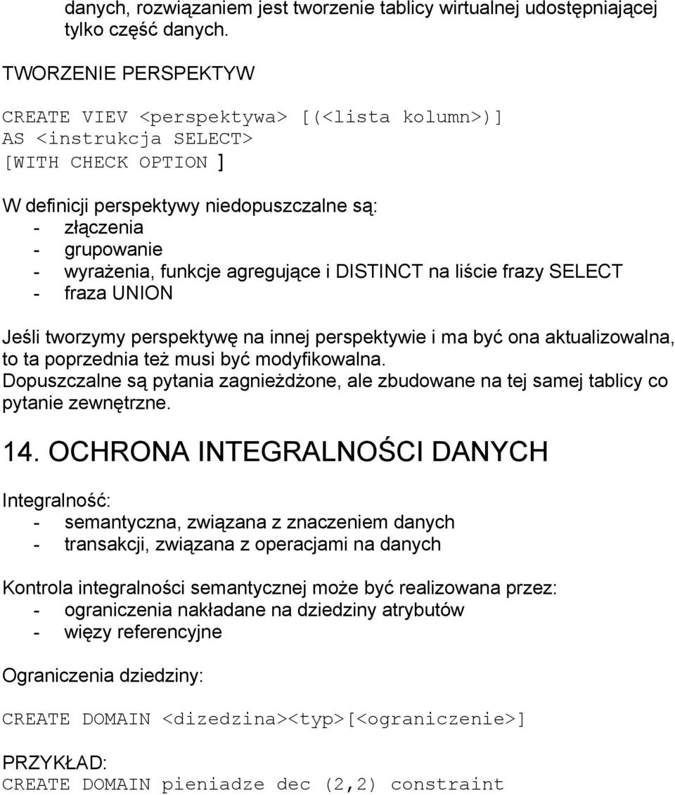 agregujące i DISTINCT na liście frazy SELECT - fraza UNION Jeśli tworzymy perspektywę na innej perspektywie i ma być ona aktualizowalna, to ta poprzednia też musi być modyfikowalna.